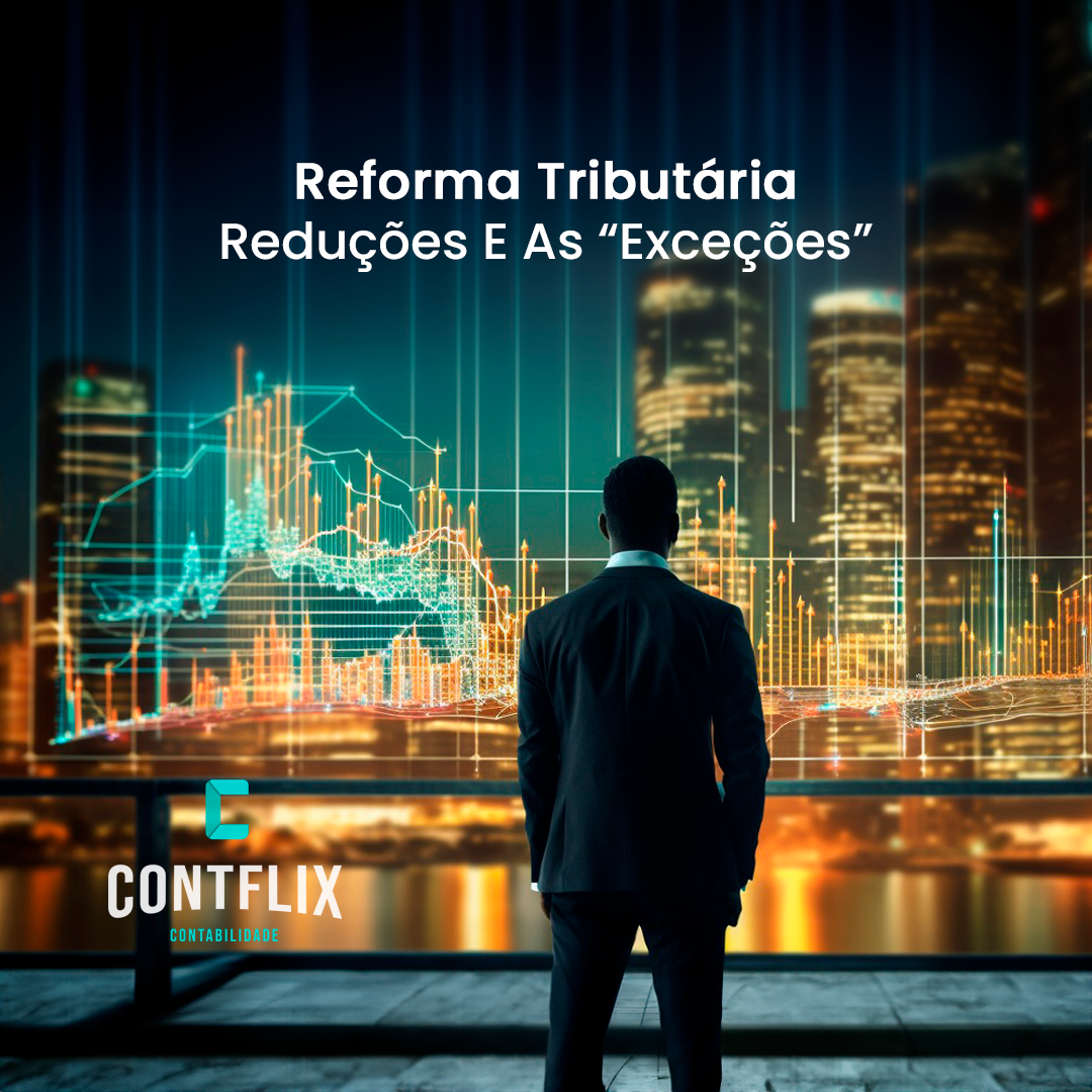 Reforma Tributária – Reduções e as “Exceções”